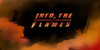 Into The Flames